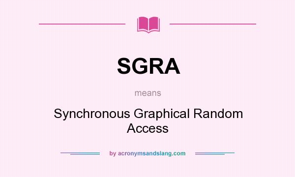 What does SGRA mean? It stands for Synchronous Graphical Random Access