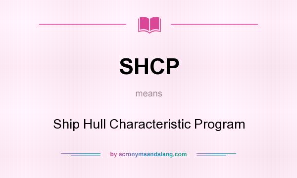 What does SHCP mean? It stands for Ship Hull Characteristic Program
