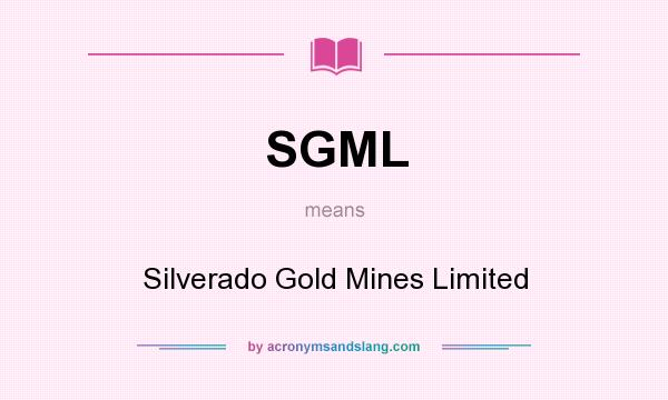 What does SGML mean? It stands for Silverado Gold Mines Limited