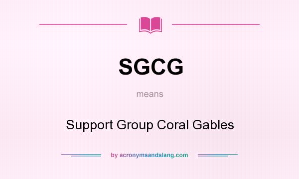 What does SGCG mean? It stands for Support Group Coral Gables