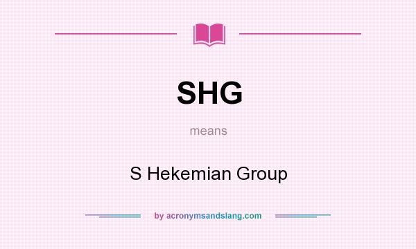 What does SHG mean? It stands for S Hekemian Group