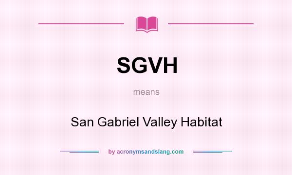 What does SGVH mean? It stands for San Gabriel Valley Habitat
