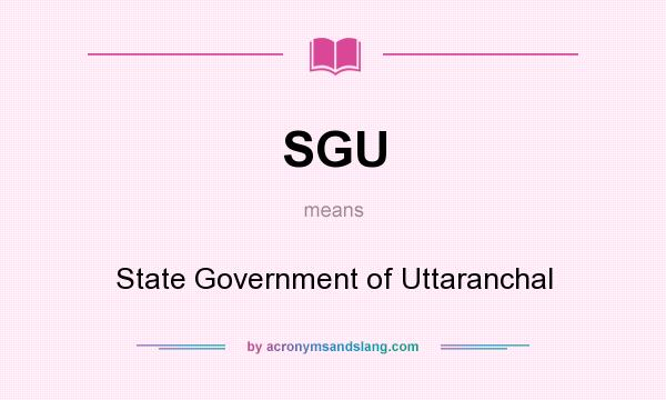 What does SGU mean? It stands for State Government of Uttaranchal