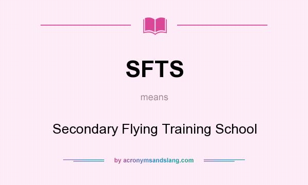 What does SFTS mean? It stands for Secondary Flying Training School