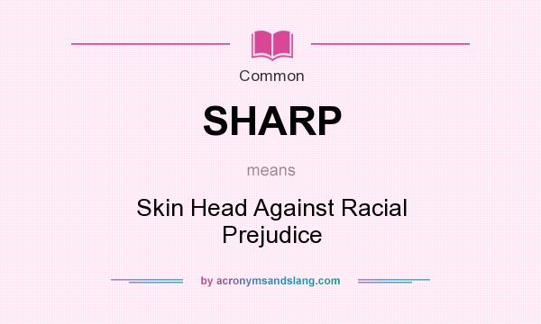 What does SHARP mean? It stands for Skin Head Against Racial Prejudice