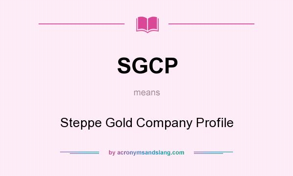 What does SGCP mean? It stands for Steppe Gold Company Profile