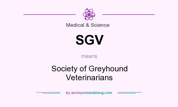 What does SGV mean? It stands for Society of Greyhound Veterinarians