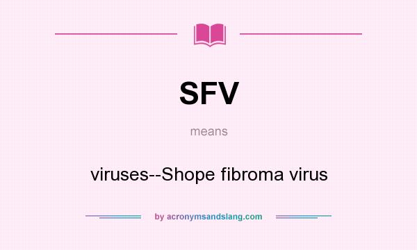 What does SFV mean? It stands for viruses--Shope fibroma virus