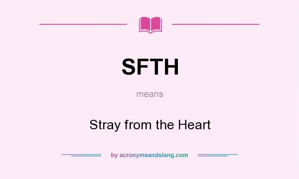 What does SFTH mean? It stands for Stray from the Heart