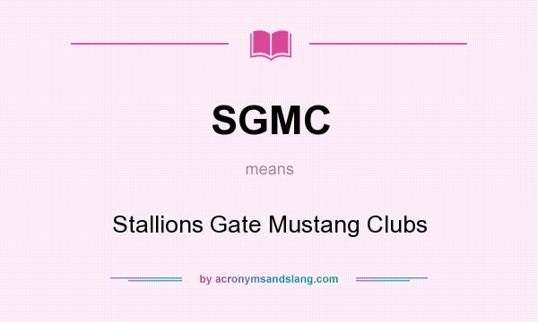 What does SGMC mean? It stands for Stallions Gate Mustang Clubs