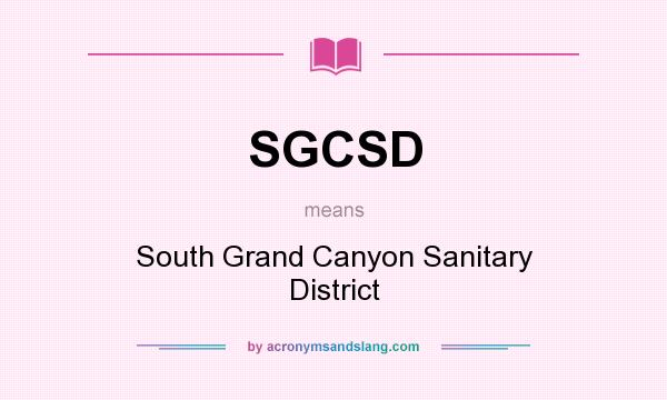 What does SGCSD mean? It stands for South Grand Canyon Sanitary District