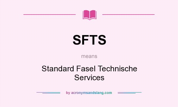 What does SFTS mean? It stands for Standard Fasel Technische Services