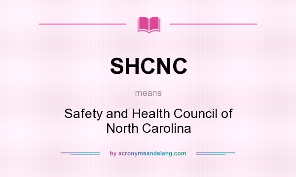 What does SHCNC mean? It stands for Safety and Health Council of North Carolina