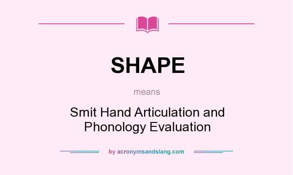 What does SHAPE mean? It stands for Smit Hand Articulation and Phonology Evaluation