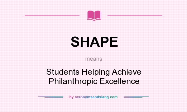 What does SHAPE mean? It stands for Students Helping Achieve Philanthropic Excellence
