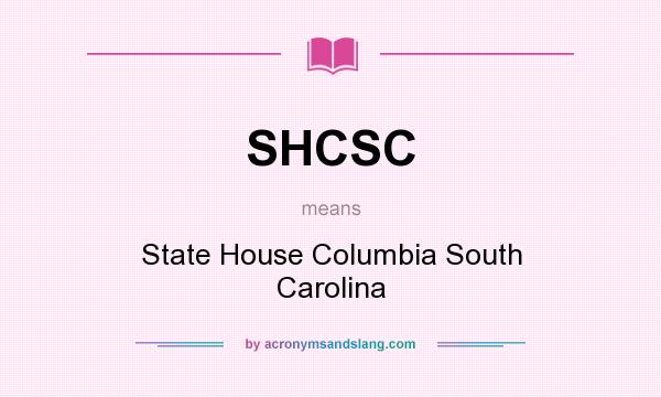 What does SHCSC mean? It stands for State House Columbia South Carolina