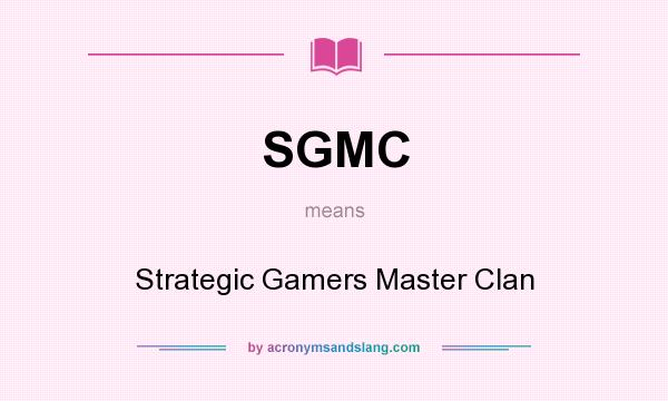 What does SGMC mean? It stands for Strategic Gamers Master Clan