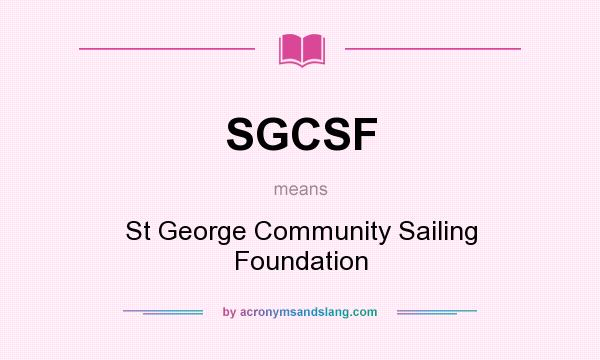 What does SGCSF mean? It stands for St George Community Sailing Foundation
