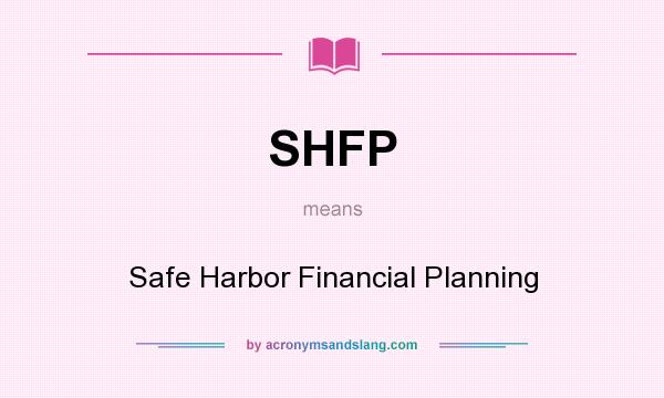 What does SHFP mean? It stands for Safe Harbor Financial Planning
