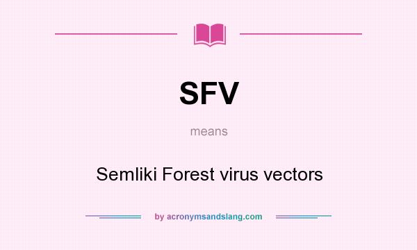 What does SFV mean? It stands for Semliki Forest virus vectors