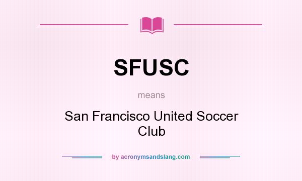 What does SFUSC mean? It stands for San Francisco United Soccer Club