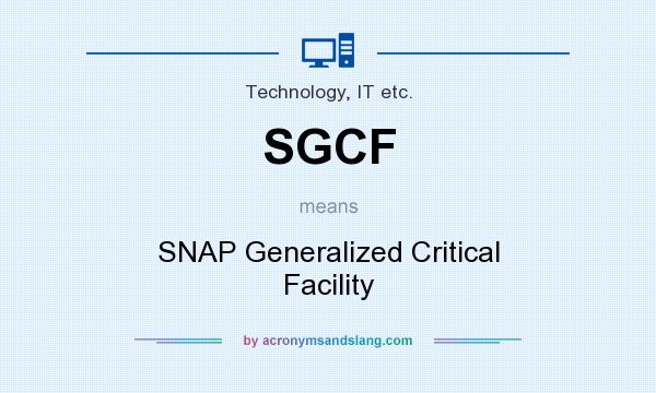 What does SGCF mean? It stands for SNAP Generalized Critical Facility