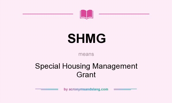 What does SHMG mean? It stands for Special Housing Management Grant