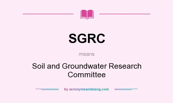 What does SGRC mean? It stands for Soil and Groundwater Research Committee