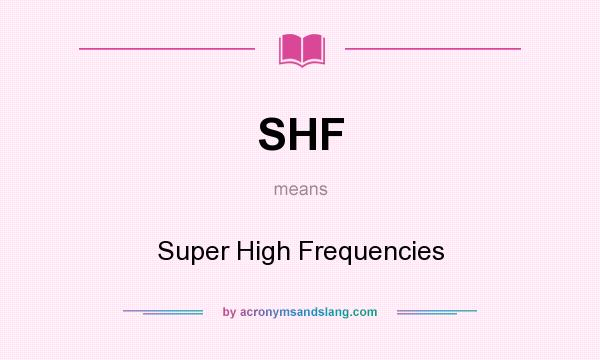 What does SHF mean? It stands for Super High Frequencies
