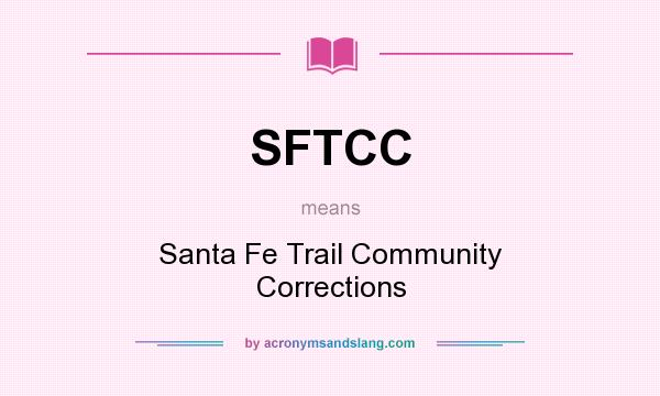 What does SFTCC mean? It stands for Santa Fe Trail Community Corrections