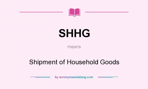 What does SHHG mean? It stands for Shipment of Household Goods