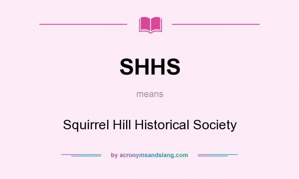 What does SHHS mean? It stands for Squirrel Hill Historical Society