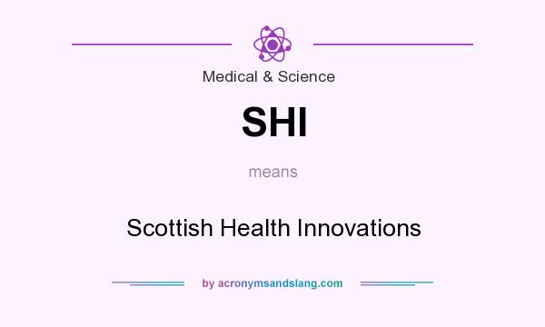 What does SHI mean? It stands for Scottish Health Innovations