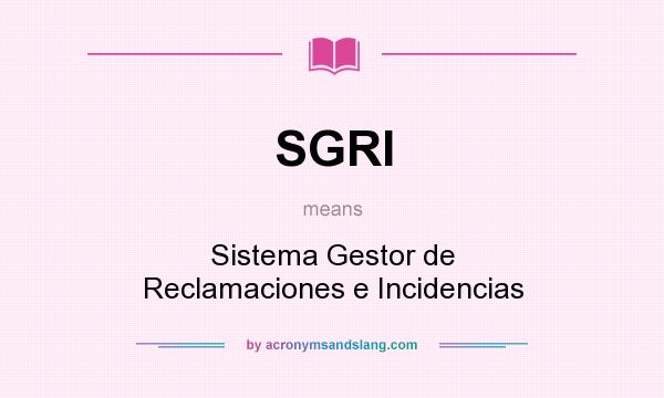 What does SGRI mean? It stands for Sistema Gestor de Reclamaciones e Incidencias