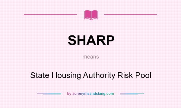 What does SHARP mean? It stands for State Housing Authority Risk Pool