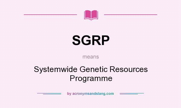 What does SGRP mean? It stands for Systemwide Genetic Resources Programme