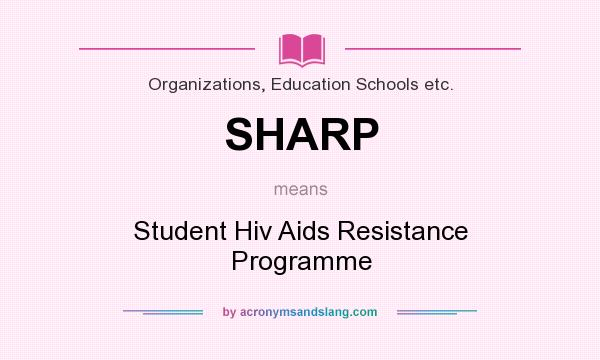 What does SHARP mean? It stands for Student Hiv Aids Resistance Programme