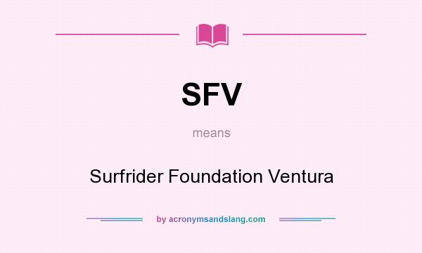 What does SFV mean? It stands for Surfrider Foundation Ventura