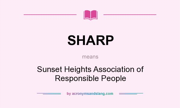 What does SHARP mean? It stands for Sunset Heights Association of Responsible People