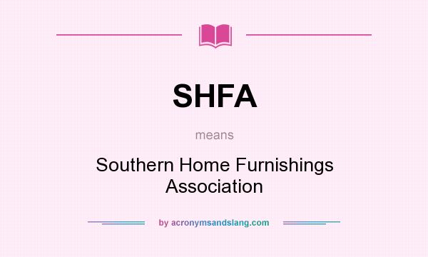 What does SHFA mean? It stands for Southern Home Furnishings Association