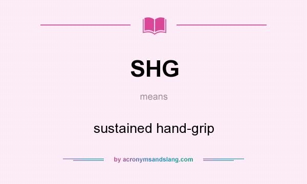 What does SHG mean? It stands for sustained hand-grip