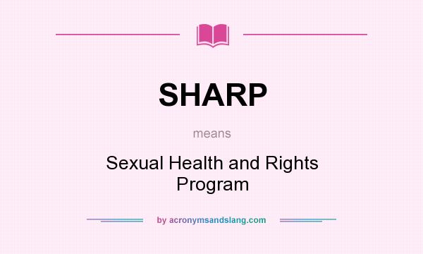 What does SHARP mean? It stands for Sexual Health and Rights Program