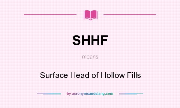 What does SHHF mean? It stands for Surface Head of Hollow Fills