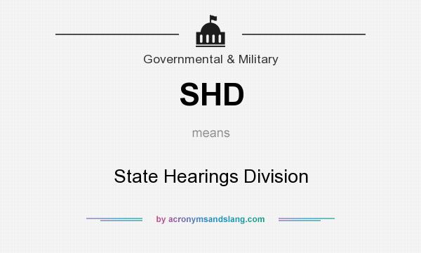 What does SHD mean? It stands for State Hearings Division