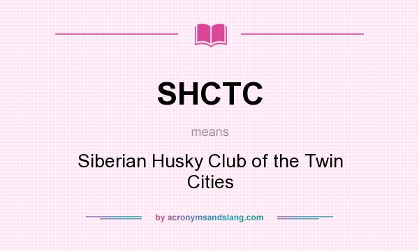 What does SHCTC mean? It stands for Siberian Husky Club of the Twin Cities