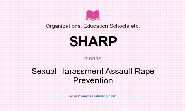 What does SHARP mean? It stands for Sexual Harassment Assault Rape Prevention