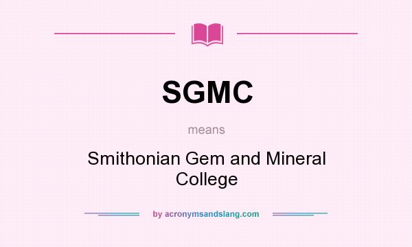 What does SGMC mean? It stands for Smithonian Gem and Mineral College