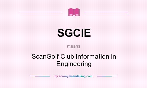 What does SGCIE mean? It stands for ScanGolf Club Information in Engineering