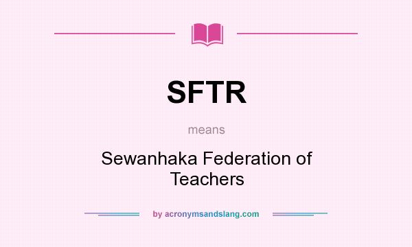 What does SFTR mean? It stands for Sewanhaka Federation of Teachers