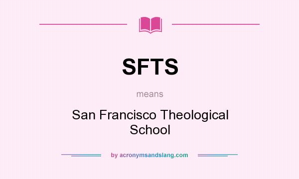 What does SFTS mean? It stands for San Francisco Theological School